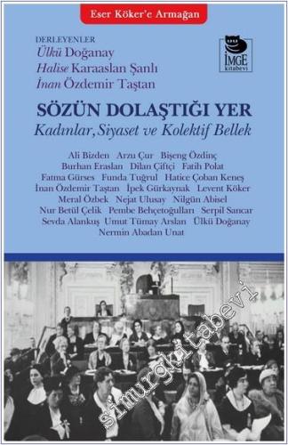 Sözün Dolaştığı Yer : Kadınlar Siyaset ve Kolektif Bellek - Eser Köker