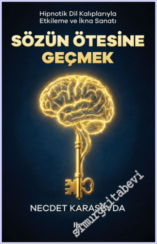 Sözün Ötesine Geçmek : Hipnotik Dil Kalıplarıyla Etkileme ve İkna Sana