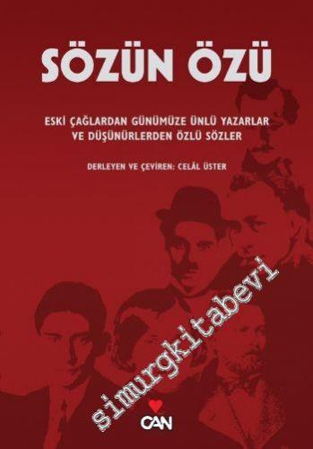 Sözün Özü: Eski Çağlardan Günümüze Ünlü Yazarlar ve Düşünürlerden Özlü Sözler -