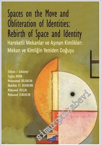 Spaces on the Move And Obliteration of Identites: Rebirth of Space and Identity = Hareketli Mekanlar ve Aşınan Kimlikler : Mekan ve Kimliğin Yeniden Doğuşu - 2015