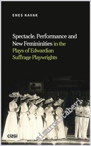 Spectacle, Performance and New Femininities in the Plays of Edwardian Suffrage Playwrights - 2025