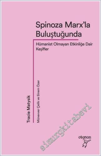 Spinoza Marx'la Buluştuğunda: Hümanist Olmayan Etkinliğe Dair Keşifler -        2025