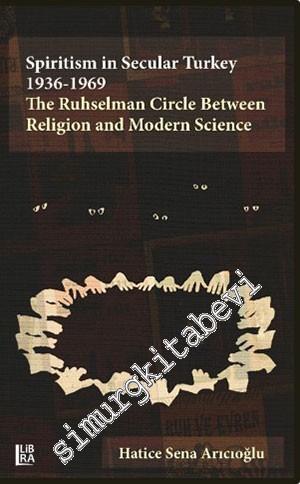 Spiritism in Secular Turkey 1936 - 1969: The Ruhselman Circle Between 