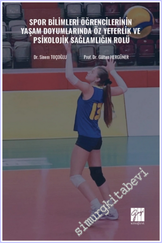 Spor Bilimleri Öğrencilerinin Yaşam Doyumlarında Öz Yeterlik ve Psikolojik Sağlamlığın Rolü -        2025
