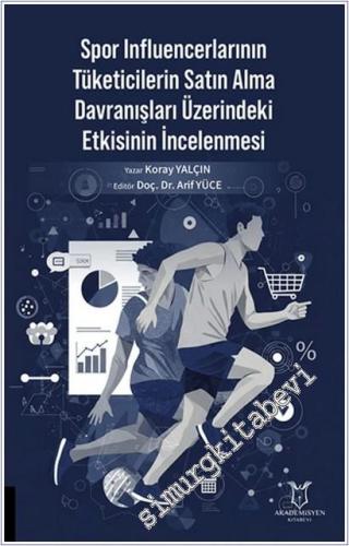 Spor Influencerlarının Tüketicilerin Satın Alma Davranışları Üzerindeki Etkisinin İncelenmesi -        2025