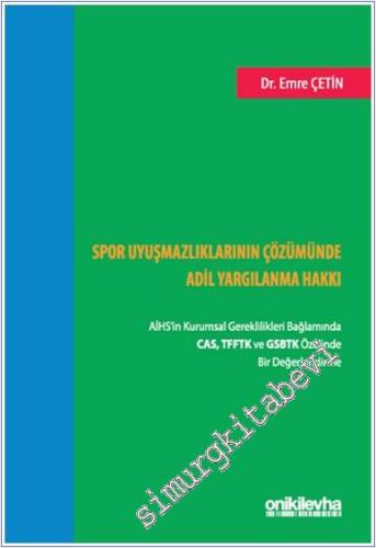 Spor Uyuşmazlıklarının Çözümünde Adil Yargılanma Hakkı: AİHS'in Kurumsal Gereklilikleri Bağlamında CAS, TFFTK ve GSBTK Özelinde Bir Değerlendirme -        2024