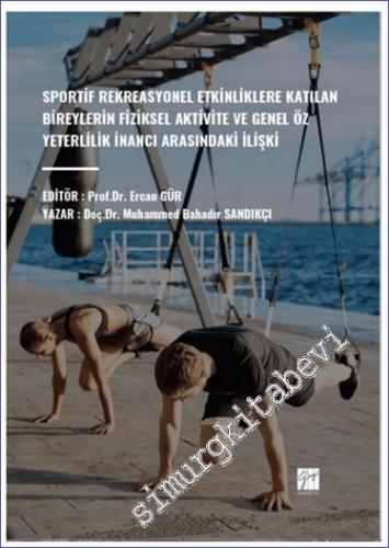 Sportif Rekreasyonel Etkinliklere Katılan Bireylerin Fiziksel Aktivite Ve Genel Öz Yeterlilik İnancı Arasındaki İlişki -        2024