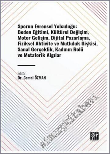 Sporun Evrensel Yolculuğu: Beden Eğitimi Kültürel Değişim Motor Gelişim Dijital Pazarlama Fiziksel Aktivite ve Mutluluk İlişkisi Sanal Gerçeklik Kadının Rolü ve Metaforik Algılar -        2024