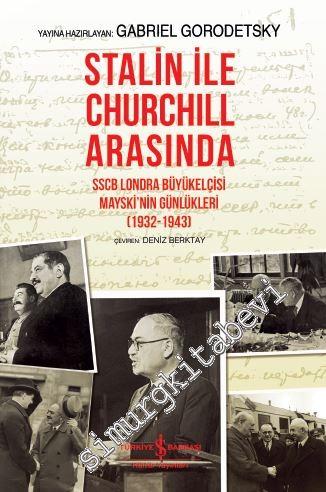 Stalin İle Churchill Arasında : SSCB Londra Büyükelçisi Mayski'nin Günlükleri (1932 - 1943) CİLTLİ -