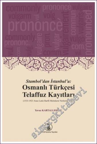 Stambol'dan İstanbul'a: Osmanlı Türkçesi Telaffuz Kayıtları (1533 - 1921 Arası Latin Harfli Metinlerin Verilerine Göre) -        2022