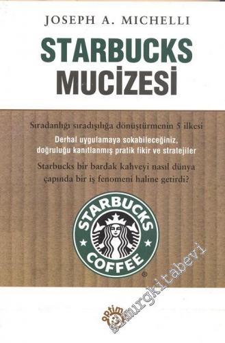 Starbucks Mucizesi: Sıradanlığı Sıradışılığa Dönüştürmenin 5 İlkesi -