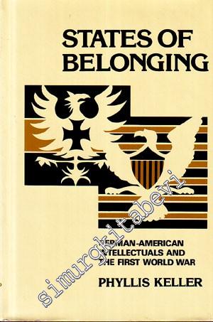 States of Belonging: German - American Intellectuals and the First World War -