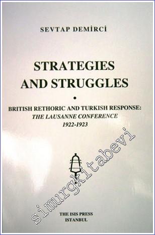 Strategies and Struggles British Rethoric and Turkish Response : The Lausanne Conference (1922-1923) - 2005