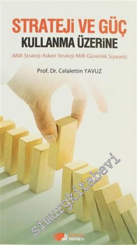 Strateji ve Güç Kullanma Üzerine: Milli Strateji, Askeri Strateji, Milli Güvenlik Siyaseti -
