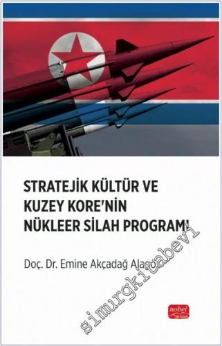 Stratejik Kültür ve Kuzey Kore'nin Nükleer Silah Programı -        2024