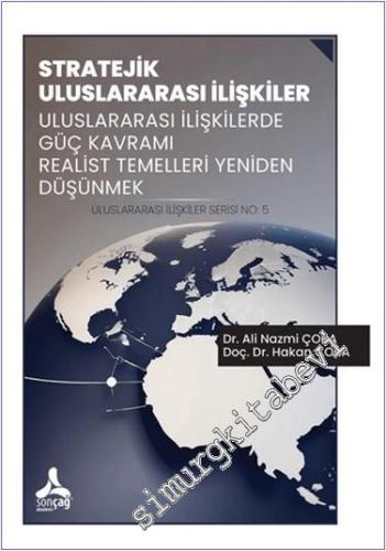 Stratejik Uluslararası İlişkiler Uluslararası İlişkilerde Güç Kavramı Realist Temelleri Yeniden Düşünmek Uluslararası İlişkiler Serisi No: 5 -        2024