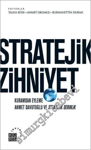 Stratejik Zihniyet: Kuramdan Eyleme Ahmet Davutoğlu ve Stratejik Derinlik -