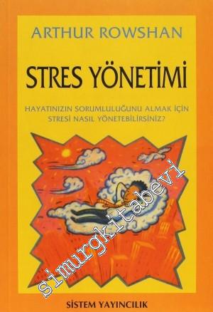 Stres Yönetimi - Hayatınızın Sorumluluğunu Almak İçin Stresi Nasıl Yönetebilirsiniz? -