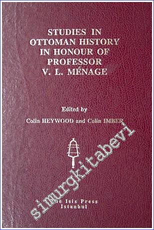 Studies in Ottoman History in Honour of Professor Victor Louis Ménage : On The Occasion of His Seventy- Fifth Birtday 15 April 1995 -        1994
