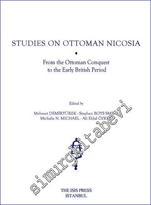 Studies on Ottoman Nicosia : From the Ottoman Conquest to the Early British Period -        2019