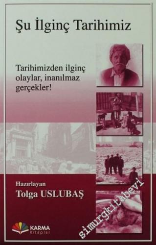 Şu İlginç Tarihimiz: Tarihimiz İlginç Olaylar, İnanılmaz Gerçekler -
