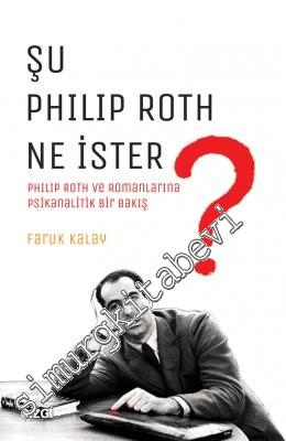Şu Philip Roth Ne İster? Philip Roth ve Romanlarına Psikanalitik Bir B