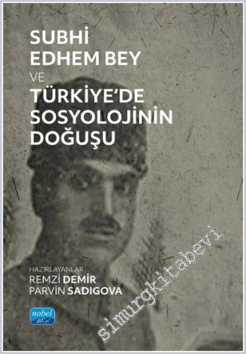 Subhi Edhem Bey ve Türkiye'de Sosyolojinin Doğuşu - 2025