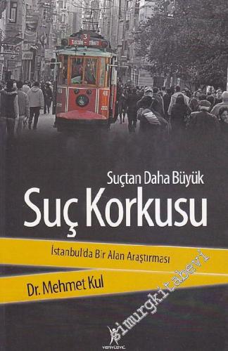Suçtan Daha Büyük Suç Korkusu: İstanbul'da Bir Alan Araştırması -