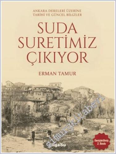 Suda Suretimiz Çıkıyor : Ankara Dereleri Üzerine Tarihi ve Güncel Bilgiler -        2025