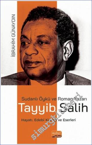 Sudanlı Öykü ve Roman Yazarı Tayyib Salih Hayatı, Edebi Kişiliği ve Es