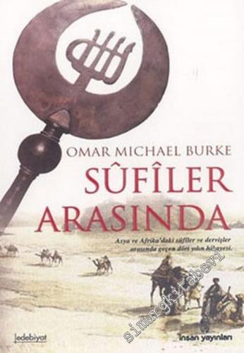 Sufiler Arasında: Asya ve Afrika'daki Sufiler ve Dervişler Arasında Geçen Dört Yılın Hikayesi -        2004