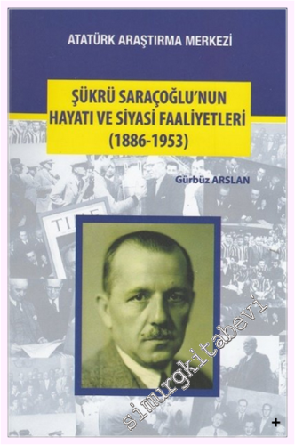 Şükrü Saraçoğlu'nun Hayatı ve Siyasi Faaliyetleri 1886 - 1953 -         2017