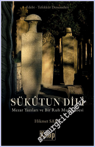 Sükutun Dili : Mezar Yazıları ve Bir Ruh Muhasebesi : Edebi - Tefekkür Denemeleri -