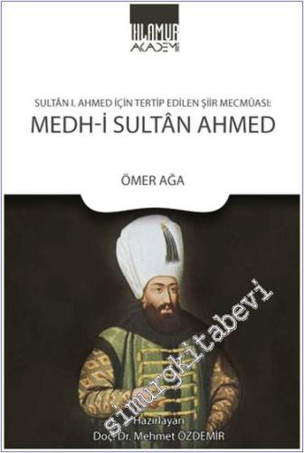 Sultan 1. Ahmed İçin Tertip Edilen Şiir Mecmuası : Medh-i Sultan Ahmed - 2022