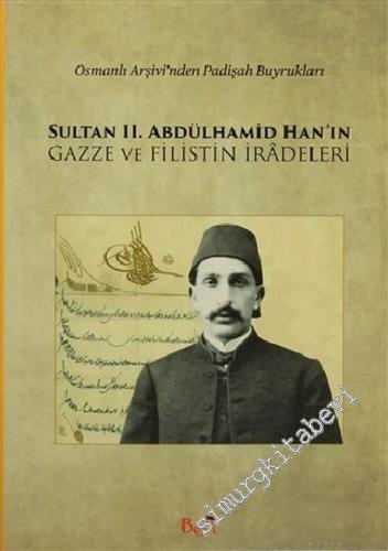 Sultan 2. Abdülhamid Han'ın Gazze ve Filistin İradeleri : Osmanlı Arşivi'nden Padişah Buyrukları -        2015