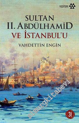 Sultan 2. Abdülhamid ve İstanbul'u -