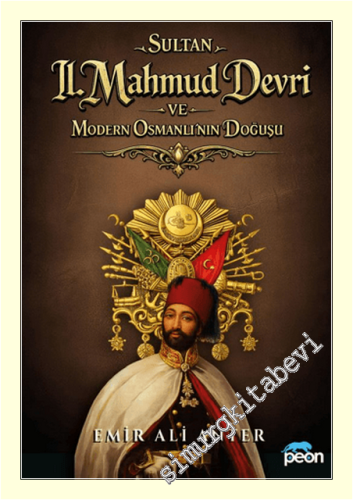 Sultan 2. Mahmud Devri ve Modern Osmanlının Doğuşu -