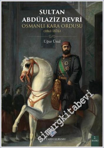 Sultan Abdülaziz Devri Osmanlı Kara Ordusu 1861 - 1876 - 2024