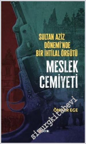 Sultan Aziz Döneminde Bir İhtilal Örgütü Meslek Cemiyeti -        2024