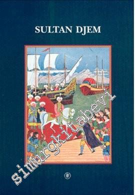 Sultan Djem Un Prince Ottoman dans l'Europe du XVe siècle d'après deux