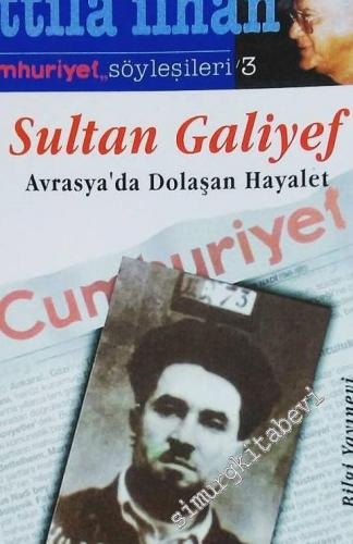 Sultan Galiyef: Avrasya'da Dolaşan Hayalet (Cumhuriyet Söyleşileri: 3)