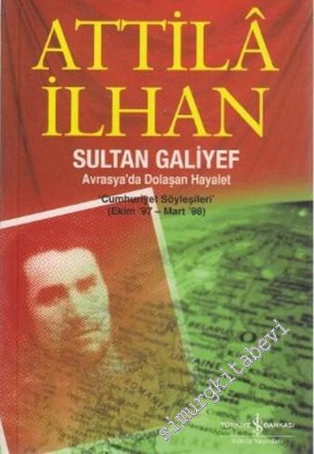 Sultan Galiyef: Avrasya'da Dolaşan Hayalet ( Cumhuriyet Söyleşileri, Ekim 1997 - Mart 1998 ) -        2006