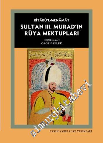 Sultan III. Muradın Rüya Mektupları: Kitâbü'l - Menâmat -