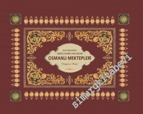 Sultan İkinci Abdülhamid Han Devri Osmanlı Mektepleri: Fotoğraf ve Planlar ( Albüm ) -