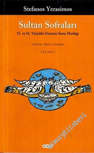 Sultan Sofraları: 15 ve 16. Yüzyıllarda Osmanlı Saray Mutfağı