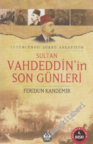 Sultan Vahdeddin'in Son Günleri: Tütüncübaşı Şükrü Anlatıyor -