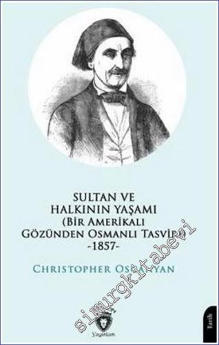 Sultan ve Halkının Yaşamı : Bir Amerikalı Gözünden Osmanlı Tasviri (1857) -        2023