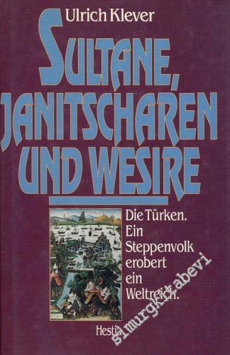 Sultane: Janitscharen und Wesire. Die Türken. Ein Steppenvolk erobert ein Weltreich -