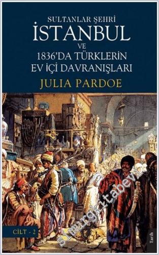 Sultanlar Şehri İstanbul ve 1836'da Türklerin Ev İçi Davranışları - Cilt 2 - 2024