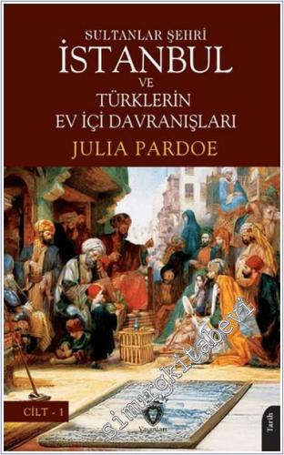 Sultanlar Şehri İstanbul ve Türklerin Ev İçi Davranışları - Cilt 1 - 2024